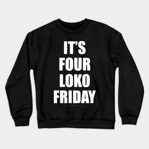 It's Four Loko Friday And I Have A Gun Crewneck Sweatshirt by John white